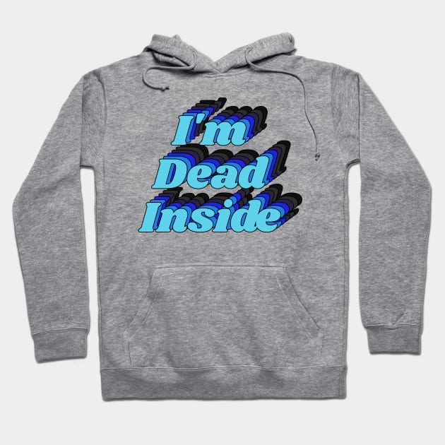 I'm Dead Inside Joke Graphic Typography Hoodie by darklordpug